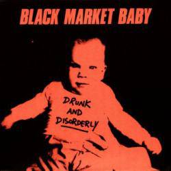 Black Market Baby : Drunk and Disordely